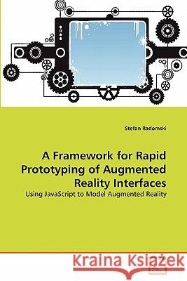 A Framework for Rapid Prototyping of Augmented Reality Interfaces Stefan Radomski 9783639337280 VDM Verlag
