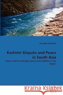 Kashmir Dispute and Peace in South Asia Dr Shabir Choudhry 9783639337327 VDM Verlag
