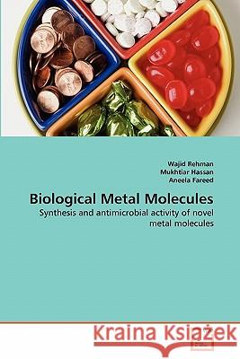 Biological Metal Molecules Wajid Rehman Mukhtiar Hassan Aneela Fareed 9783639337402 VDM Verlag