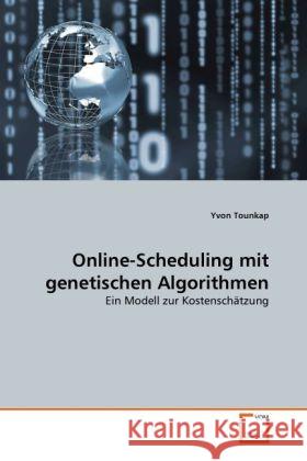 Online-Scheduling mit genetischen Algorithmen : Ein Modell zur Kostenschätzung Tounkap, Yvon 9783639337617