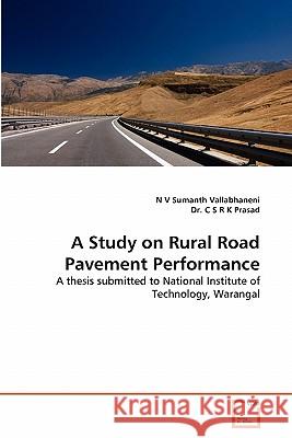 A Study on Rural Road Pavement Performance N V Sumanth Vallabhaneni, Dr C S R K Prasad 9783639337716 VDM Verlag