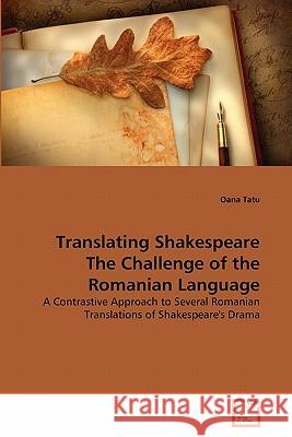 Translating Shakespeare The Challenge of the Romanian Language Tatu, Oana 9783639337860