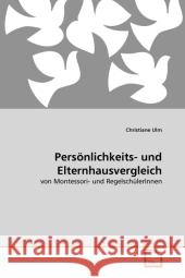 Persönlichkeits- und Elternhausvergleich : von Montessori- und RegelschülerInnen Ulm, Christiane 9783639337990 VDM Verlag Dr. Müller