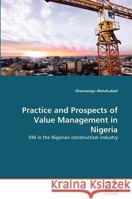 Practice and Prospects of Value Management in Nigeria Olanrewaju Abdullateef 9783639338065