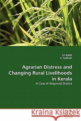 Agrarian Distress and Changing Rural Livelihoods in Kerala Cp Jomit, K Subhash 9783639338126 VDM Verlag