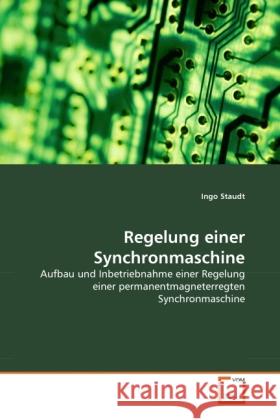 Regelung einer Synchronmaschine : Aufbau und Inbetriebnahme einer Regelung einer permanentmagneterregten Synchronmaschine Staudt, Ingo 9783639338201