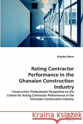 Rating Contractor Performance in the Ghanaian Construction Industry Kingsley Nduro 9783639338218 VDM Verlag