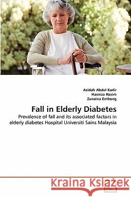 Fall in Elderly Diabetes Azidah Abdu Hasniza Hasim Zunaina Embong 9783639338560