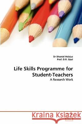 Life Skills Programme for Student-Teachers Dr Sheetal Helaiya, Prof D R Goel 9783639339147 VDM Verlag