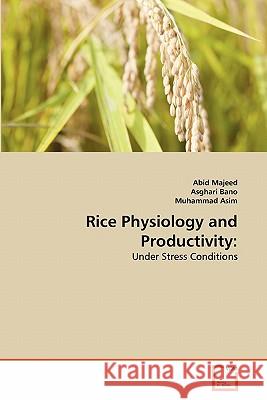 Rice Physiology and Productivity Abid Majeed Asghari Bano Muhammad Asim 9783639339154