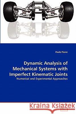Dynamic Analysis of Mechanical Systems with Imperfect Kinematic Joints Paulo Flores 9783639339437 VDM Verlag