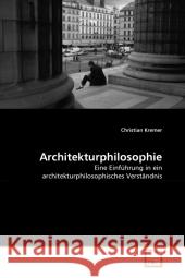 Architekturphilosophie : Eine Einführung in ein architekturphilosophisches Verständnis Kremer, Christian 9783639339468