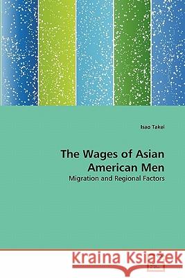 The Wages of Asian American Men Isao Takei 9783639339475 VDM Verlag
