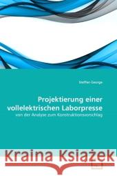 Projektierung einer vollelektrischen Laborpresse : von der Analyse zum Konstruktionsvorschlag George, Steffen 9783639339802