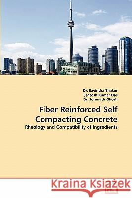 Fiber Reinforced Self Compacting Concrete Dr Ravindra Thakur, Santosh Kumar Das, Dr Somnath Ghosh 9783639339987