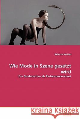 Wie Mode in Szene gesetzt wird Waibel, Rebecca 9783639340037