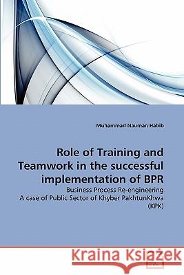 Role of Training and Teamwork in the successful implementation of BPR Habib, Muhammad Nauman 9783639340112