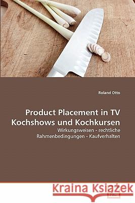 Product Placement in TV Kochshows und Kochkursen Otto, Roland 9783639340358 VDM Verlag