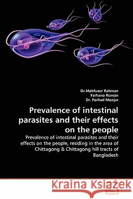 Prevalence of intestinal parasites and their effects on the people : Prevalence of intestinal parasites and their effects on the people, residing in the area of Chittagong & Chittagong hill tracts of  Dr Mahfuzur Rahman Farhana Rizwan Dr Forha 9783639340433 VDM Verlag
