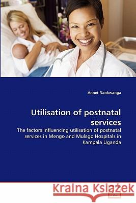 Utilisation of postnatal services Nankwanga, Annet 9783639340457 VDM Verlag