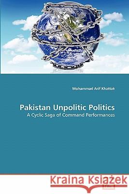 Pakistan Unpolitic Politics Mohammad Arif Khattak 9783639340525 VDM Verlag