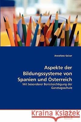Aspekte der Bildungssysteme von Spanien und Österreich Anneliese Geiser 9783639341157 VDM Verlag