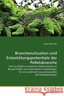 Branchensituation und Entwicklungspotentiale der Pelletsbranche Silvie Stollreiter 9783639341348