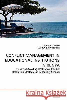 Conflict Management in Educational Institutions in Kenya Ndunge D Kyalo, Matula D Phyllesters 9783639341386