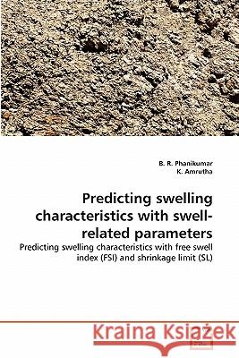 Predicting swelling characteristics with swell-related parameters B R Phanikumar, K Amrutha 9783639341492 VDM Verlag