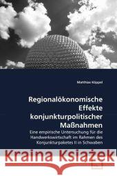 Regionalökonomische Effekte konjunkturpolitischer Maßnahmen Köppel, Matthias 9783639341577 VDM Verlag