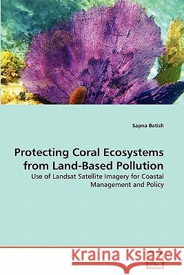 Protecting Coral Ecosystems from Land-Based Pollution Sapna Batish 9783639342048