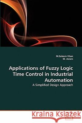 Applications of Fuzzy Logic Time Control in Industrial Automation M Saleem Khan, M Aslam 9783639342079