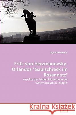 Fritz von Herzmanovsky-Orlandos Gaulschreck im Rosennetz Zeisberger, Ingold 9783639342246 VDM Verlag