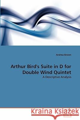 Arthur Bird's Suite in D for Double Wind Quintet Brown Andrea 9783639342345
