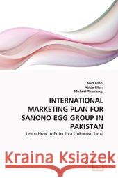 International Marketing Plan for Sanono Egg Group in Pakistan Abid Ellahi, Abida Ellahi, Michael Timmerup 9783639342437 VDM Verlag