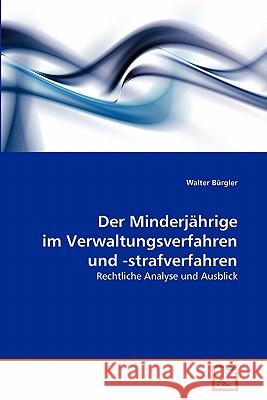 Der Minderjährige im Verwaltungsverfahren und -strafverfahren Bürgler, Walter 9783639342482 VDM Verlag