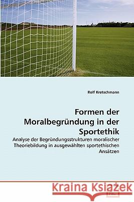 Formen der Moralbegründung in der Sportethik Kretschmann, Rolf 9783639342628