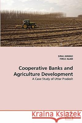 Cooperative Banks and Agriculture Development Siraj Ahmad, Firoz Alam (RMIT University, Australia) 9783639343380 VDM Verlag