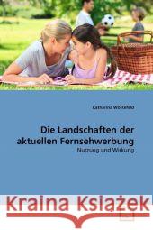 Die Landschaften der aktuellen Fernsehwerbung Wöstefeld, Katharina 9783639343519 VDM Verlag