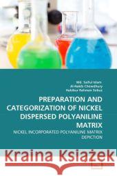Preparation and Categorization of Nickel Dispersed Polyaniline Matrix MD Saiful Islam Al-Nakib Chowdhury Habibur Rahma 9783639343618