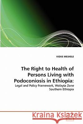 The Right to Health of Persons Living with Podoconiosis in Ethiopia Kidus Meskele 9783639343700 VDM Verlag