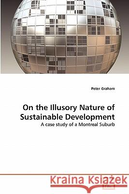 On the Illusory Nature of Sustainable Development Peter Graham 9783639343809