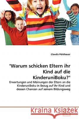 Warum schicken Eltern ihr Kind auf die KinderuniBoku? Pölzlbauer, Claudia 9783639343861 VDM Verlag