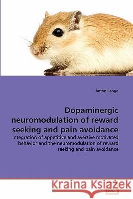 Dopaminergic neuromodulation of reward seeking and pain avoidance Anton Ilango 9783639344028