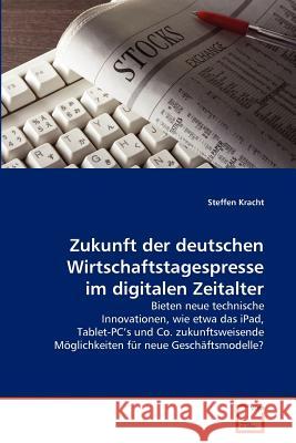 Zukunft der deutschen Wirtschaftstagespresse im digitalen Zeitalter Kracht, Steffen 9783639344073 VDM Verlag