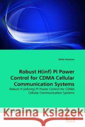 Robust H(inf) PI Power Control for CDMA Cellular Communication Systems Arynova, Aisha 9783639344592