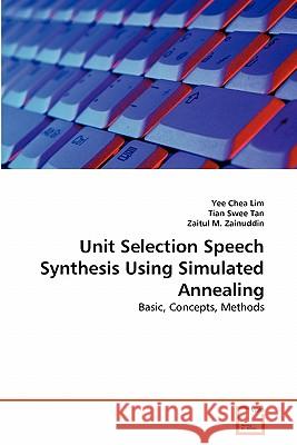 Unit Selection Speech Synthesis Using Simulated Annealing Yee Chea Lim, Tian Swee Tan, Zaitul M Zainuddin 9783639344868 VDM Verlag