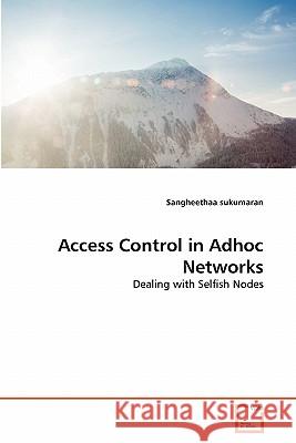 Access Control in Adhoc Networks Sangheethaa Sukumaran 9783639345728 VDM Verlag