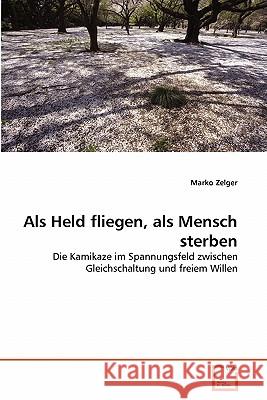 Als Held fliegen, als Mensch sterben Zelger, Marko 9783639345827 VDM Verlag