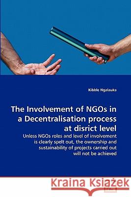 The Involvement of NGOs in a Decentralisation process at disrict level Kibble Ngalauka 9783639345889